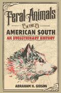 Feral Animals in the American South: An Evolutionary History