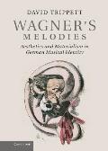 Wagner's Melodies: Aesthetics and Materialism in German Musical Identity