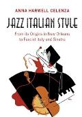 Jazz Italian Style: From Its Origins in New Orleans to Fascist Italy and Sinatra