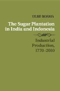 The Sugar Plantation in India and Indonesia: Industrial Production, 1770-2010