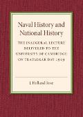 Naval History and National History: The Inaugural Lecture Delivered to the University of Cambridge on Trafalgar Day 1919