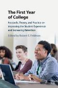 The First Year of College: Research, Theory, and Practice on Improving the Student Experience and Increasing Retention