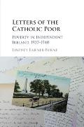 Letters of the Catholic Poor: Poverty in Independent Ireland, 1920-1940