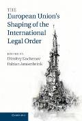 The European Union's Shaping of the International Legal Order