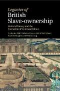 Legacies of British Slave-Ownership: Colonial Slavery and the Formation of Victorian Britain