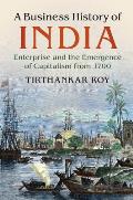 A Business History of India: Enterprise and the Emergence of Capitalism from 1700