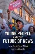Young People and the Future of News: Social Media and the Rise of Connective Journalism