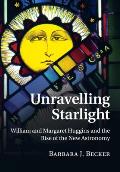 Unravelling Starlight: William and Margaret Huggins and the Rise of the New Astronomy
