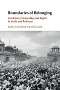 Boundaries of Belonging: Localities, Citizenship and Rights in India and Pakistan