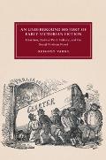 An Underground History of Early Victorian Fiction: Chartism, Radical Print Culture, and the Social Problem Novel