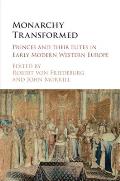 Monarchy Transformed: Princes and Their Elites in Early Modern Western Europe