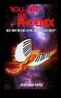 You Are the Phoenix: Rise from the Ashes of Failure, Loss, and Poverty