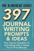 397 Journal Writing Prompts & Ideas: Your Secret Checklist To Journaling Like A Super Pro In Five Minutes