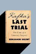 Kafkas Last Trial The Case of a Literary Legacy