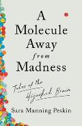 Molecule Away from Madness Tales of the Hijacked Brain