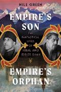 Empire's Son, Empire's Orphan: The Fantastical Lives of Ikbal and Idries Shah