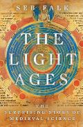 The Light Ages The Surprising Story of Medieval Science