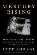 Mercury Rising John Glenn John Kennedy & the New Battleground of the Cold War