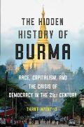 Hidden History of Burma Race Capitalism & the Crisis of Democracy in the 21st Century