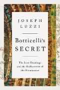 Botticellis Secret The Lost Drawings & the Rediscovery of the Renaissance