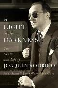 A Light in the Darkness: The Music and Life of Joaqu?n Rodrigo