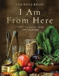 I Am From Here Stories & Recipes from a Southern Chef