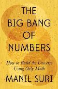 Big Bang of Numbers How to Build the Universe Using Only Math