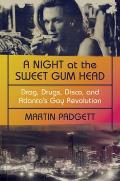 Night at the Sweet Gum Head Drag Drugs Disco & Atlantas Gay Revolution