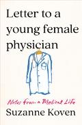 Letter to a Young Female Physician Notes from a Medical Life