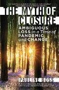 Myth of Closure Ambiguous Loss in a Time of Pandemic & Change
