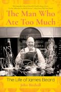 Man Who Ate Too Much: The Life of James Beard