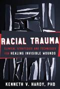 Racial Trauma Clinical Strategies & Techniques for Healing Invisible Wounds