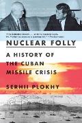 Nuclear Folly A History of the Cuban Missile Crisis