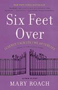 Six Feet Over Science Tackles the Afterlife