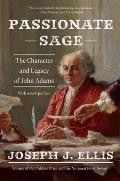 Passionate Sage The Character & Legacy of John Adams