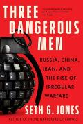 Three Dangerous Men Russia China Iran & the Rise of Irregular Warfare