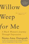 Willow Weep for Me A Black Womans Journey Through Depression