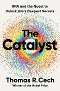 The Catalyst: RNA and the Quest to Unlock Life's Deepest Secrets