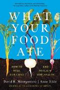 What Your Food Ate How to Restore Our Land & Reclaim Our Health