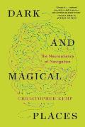Dark & Magical Places The Neuroscience of Navigation