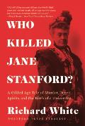 Who Killed Jane Stanford A Gilded Age Tale of Murder Deceit Spirits & the Birth of a University