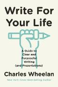Write for Your Life A Guide to Clear & Purposeful Writing & Presentations