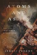Atoms & Ashes A Global History of Nuclear Disasters