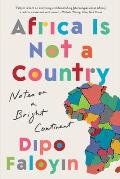 Africa Is Not a Country Notes on a Bright Continent