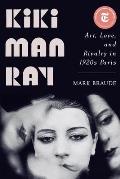 Kiki Man Ray Art Love & Rivalry in 1920s Paris