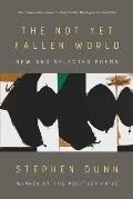 The Not Yet Fallen World: New and Selected Poems