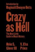 Crazy as Hell: The Best Little Guide to Black History