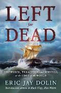 Left for Dead Shipwreck Treachery & Survival at the Edge of the World