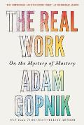 The Real Work: On the Mystery of Mastery