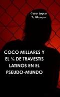 Coco Millares Y El 1/4 de Travestis Latinos En El Pseudo-Mundo